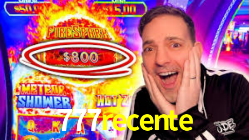 777 recente