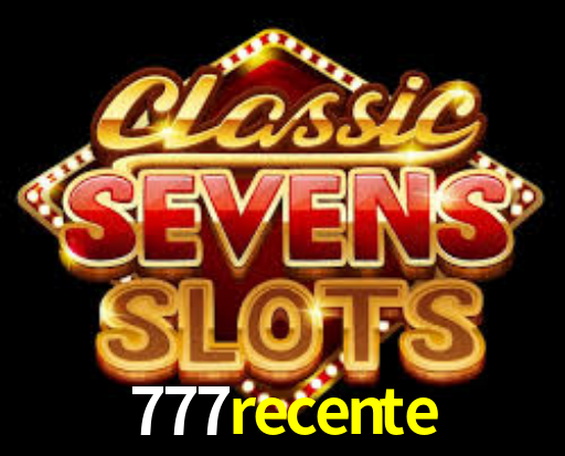 777 recente